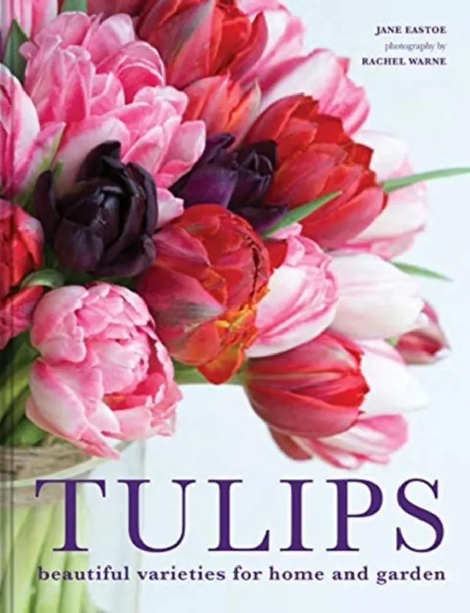 Tulips: Beautiful Varieties for Home and Garden - Jane Eastoe
